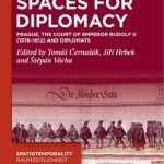 Spaces for Diplomacy. Prague, the Court of Emperor Rudolf II (1576–1612) and Diplomats
