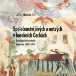 Společenství živých a mrtvých v&nbsp;barokních Čechách. Katalog náboženských bratrstev 1620–1783